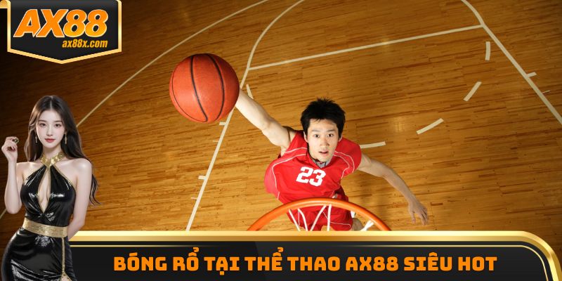 Bóng rổ tại thể thao AX88 siêu hot