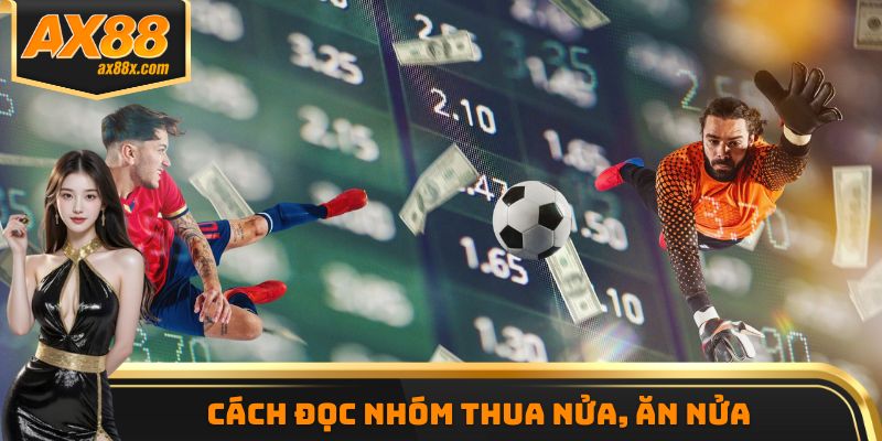 Cách đọc nhóm thua nửa, ăn nửa