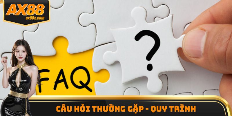 Câu hỏi thường gặp - quy trình 