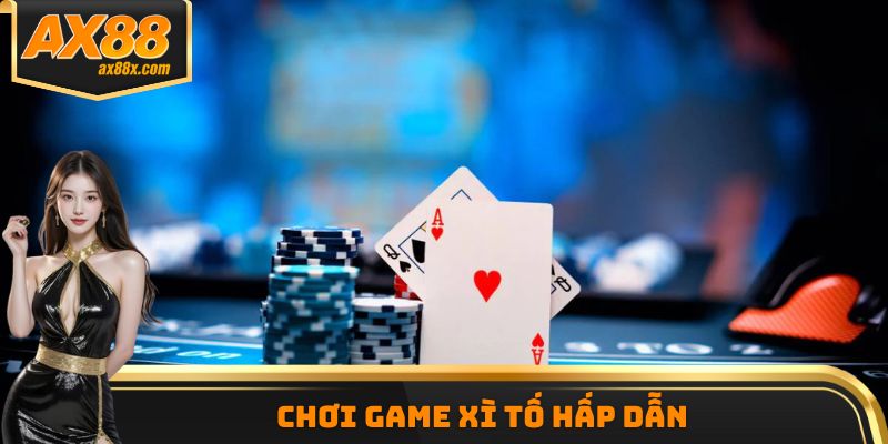 Chơi game Xì Tố hấp dẫn