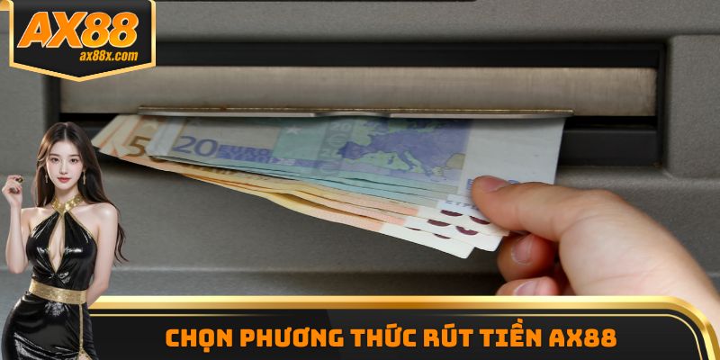 Chọn phương thức rút tiền AX88