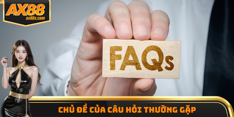 Chủ đề của câu hỏi thường gặp