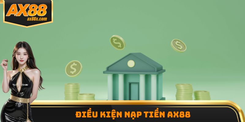 Điều kiện nạp tiền AX88
