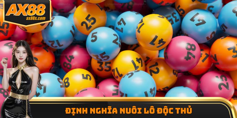 Định nghĩa nuôi lô độc thủ