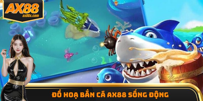 Đồ hoạ bắn cá AX88 sống động