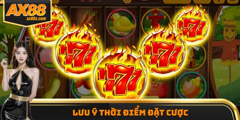 Lưu ý thời điểm đặt cược