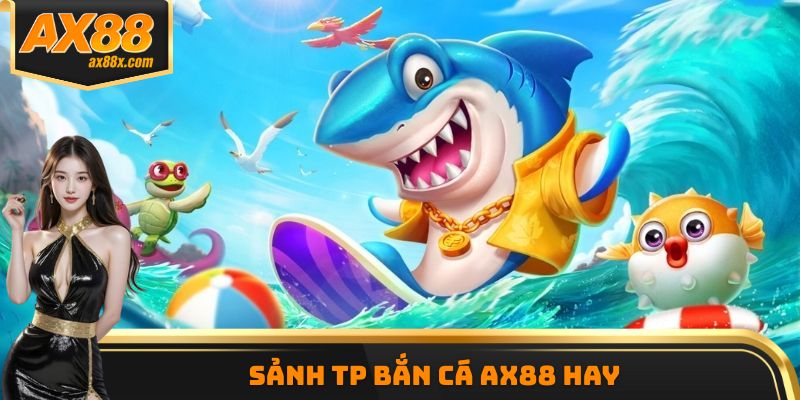 Sảnh TP bắn cá AX88 hay