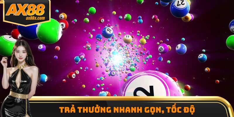 Trả thưởng nhanh gọn, tốc độ