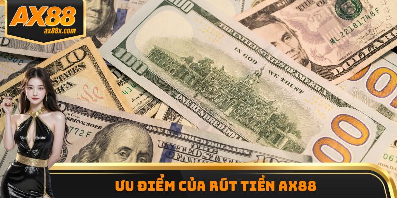 Ưu điểm của rút tiền AX88